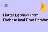 How to View Firebase real time database value in ListView in Flutter