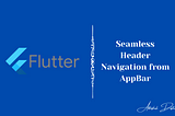 Flutter: Seamless Header Navigation from AppBar 💙