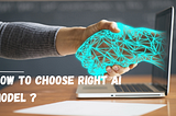 How to Choose the Right AI Model for Your Needs: Insights from an Expert