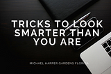 Tricks to Look Smarter Than You Are