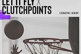 Aglet x Let it Fly x ClutchPoints 🏀