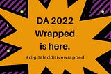 DA 2022: It’s a Wrap!