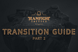 TFT Transitioning Guide