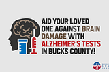 Aid Your Loved One against Brain Damage with Alzheimer’s tests in Bucks County
