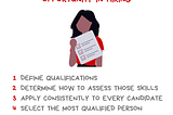 Image with the message I Push for Equal Employment Opportunity in Hiring. 1) Define qualifications. 2) Determine how to assess those skills. 3) Apply consistently to every candidate. 4) Select the most qualified person. (Psst: It might not be a white man) There’s an illustration of a person of color holding a checklist. Along the bottom of the graphic is the @BetterAllies handle and credit to @ninalimpi for the illustration.