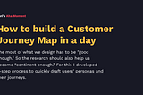 How to build a Customer Journey Map in a day