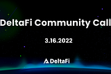 DeltaFi Community Call 3.16.2022