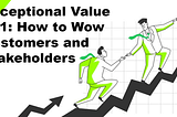 Exceptional Value 101: How to Wow Customers and Stakeholders