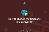 How to change the timezone in a Laravel 10