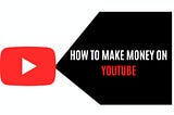 How To Make Money On Youtube