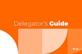 The Delegator’s Guide to the PoS Blockchain