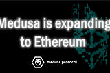Medusa is expanding to Ethereum
