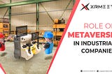 The Role of Metaverse in Industrial Companies