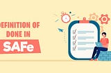 What is the Definition of Done in SAFe