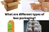 What are different types of box packaging?