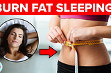 12 Ways To Burn Fat And Lose Weight While You Are Sleeping!