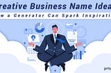 Creative Business Name Ideas: How a Generator Can Spark Inspiration