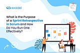 What is the Purpose of a Sprint Retrospective in Scrum and How Do You Run One Effectively?