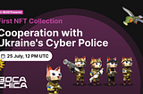 First NFT Collection on Boca Chica and Cooperation with Ukraine’s Cyber Police
