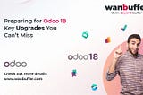 Preparing for Odoo 18: Key Upgrades You Can’t Miss