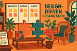 How to Build a Design-Driven Organization?