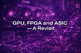 zkVM Trilogy (Part II): Accelerating zkVM: GPU, FPGA and ASIC — A Revisit