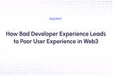 How Bad Developer Experience Leads to Poor User Experience in Web3