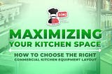 Maximizing Your Kitchen Space: How To Choose The Right Commercial Kitchen Equipment Layout