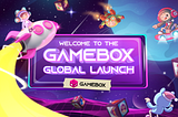 Welcome to the Gamebox Global Launch!