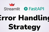 Error Handling Strategy with Streamlit and FastAPI Implementation