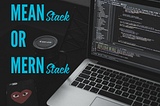 Which Stack to choose? MEAN or MERN?