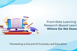 From Rote Learning to Research-Based Learning: Where Do We Stand?