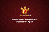 Superace88 vs. Competitors: What Sets Us Apart