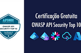 Certificação Gratuita: OWASP API Security Top 10