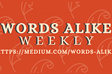 Write for Words Alike Weekly!