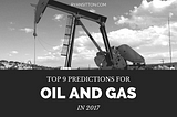 Top 9 Predictions for Oil and Gas in 2017