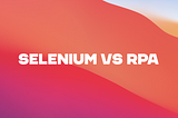 Selenium vs RPA