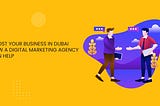 Boost Your Business in Dubai: How a Digital Marketing Agency Can Help