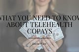 What You Need to Know About Telehealth Copays