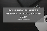 Four New Business Metrics To Focus On In 2020