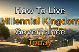 How to Live the Millennial Kingdom Today