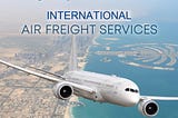 International Air Freight Forwarding Services — at an affordable rates