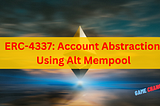 ทำไม ERC-4337 (Account Abstraction Using Alt Mempool) จะเปลี่ยน Ethereum ไปสู่ Mass Adoption