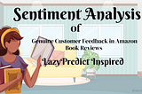 Sentiment Analysis of Genuine Customer Feedback in Amazon Book Reviews — LazyPredict Inspired…