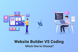 Website Builder Vs Coding: Which One To Choose?