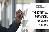 The Essential Shift: Why B2B Marketing Should Focus More on Brand Building than Lead Generation