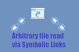 Arbitrary file read via Symbolic Links