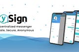 YSign Decentralized Messenger Private, Secure, Anonymous