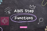 Workflow Automation with AWS Step Functions