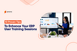 10 Proven Tips to Enhance Your ERP User Training Sessions